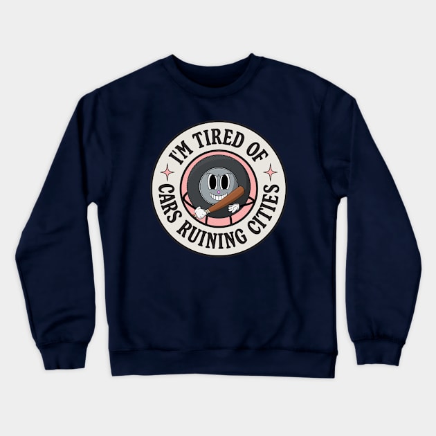 I'm Tired Of Cars Ruining Cities - Tire Pun Crewneck Sweatshirt by Football from the Left